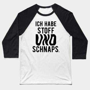 Ich habe stoff und schanps. Baseball T-Shirt